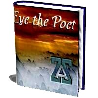 Contemplative selections based on
personal and universal experiences Eye the Poet